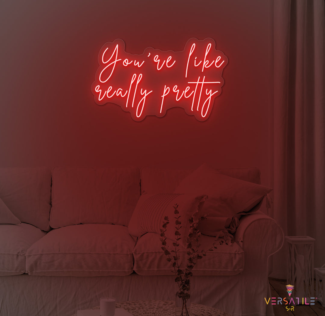 You're Like Really Pretty Neon Sign