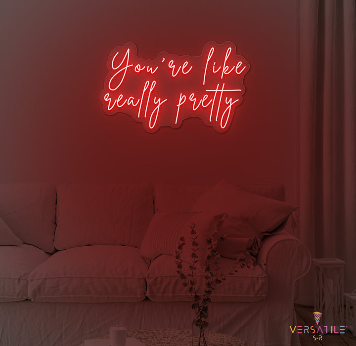You're Like Really Pretty Neon Sign