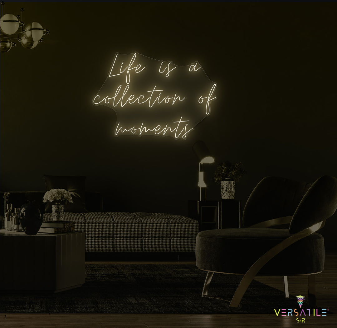 Life Is A Collection Of Moments Neon Sign