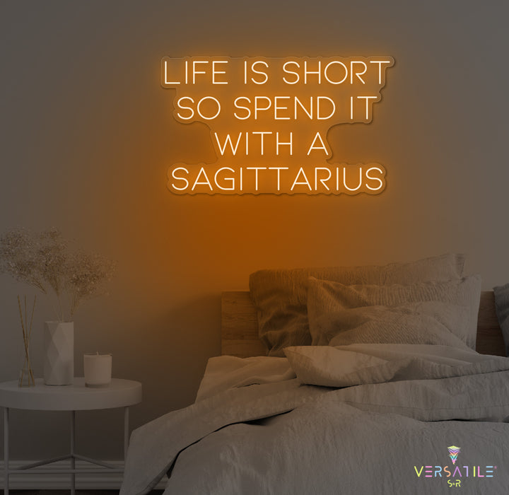 Life Is Short So Spend It With A Sagittarius Neon Sign