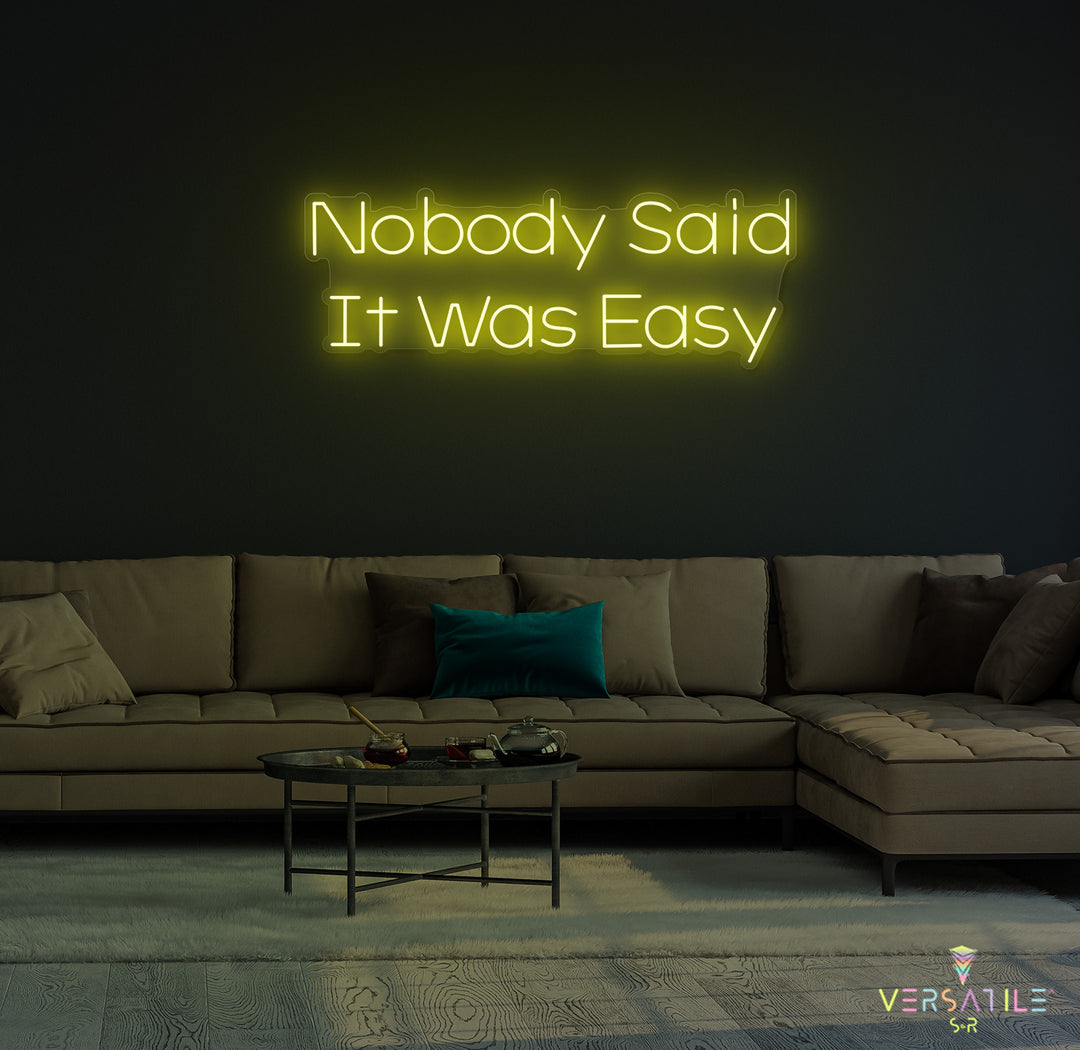 Nobody Said It Was Easy Neon Sign