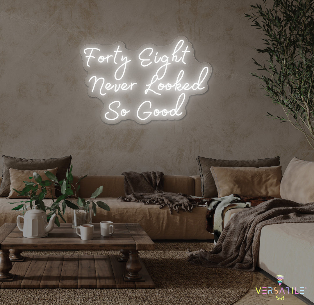 Forty Eight Never Looked So Good Birthday Neon Sign