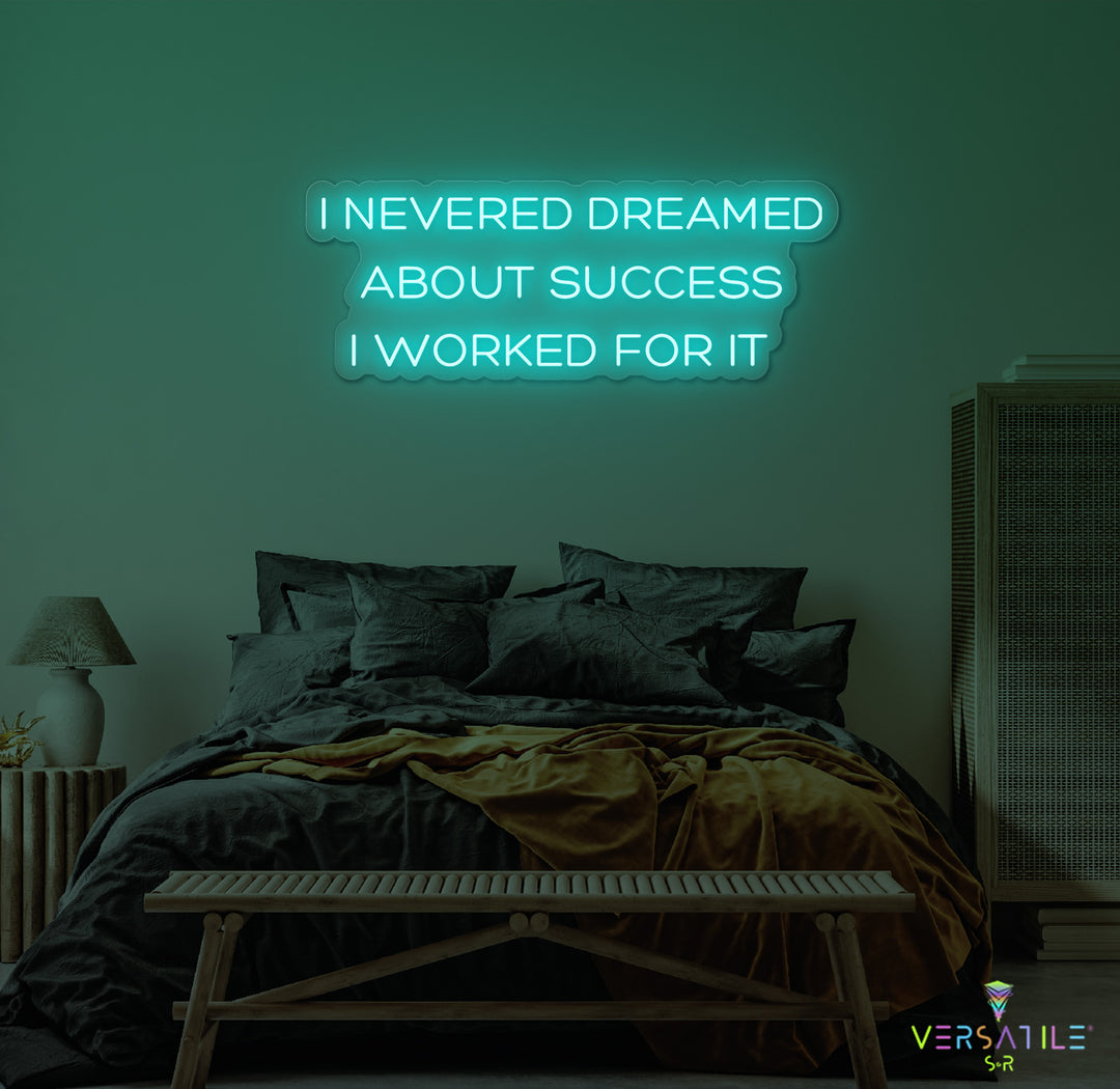 I Never Dreamed About Success I Worked For It Neon Sign