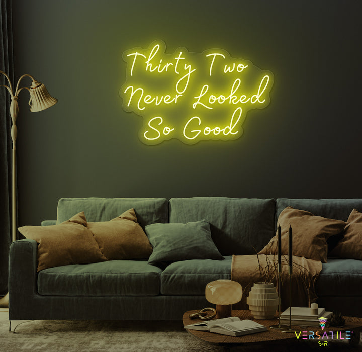Thirty Two Never Looked So Good Birthday Neon Sign