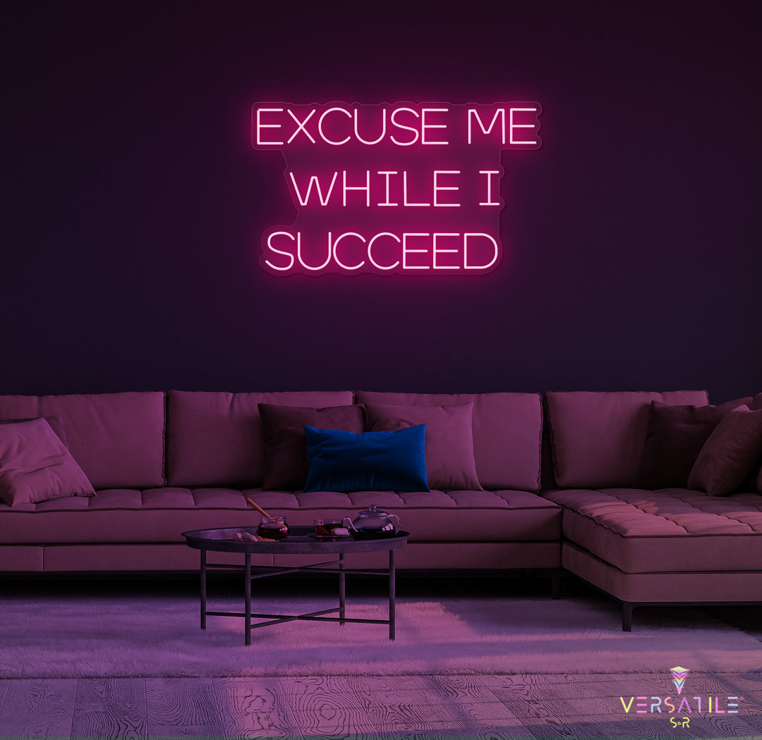 Excuse Me While I Succeed Neon Sign