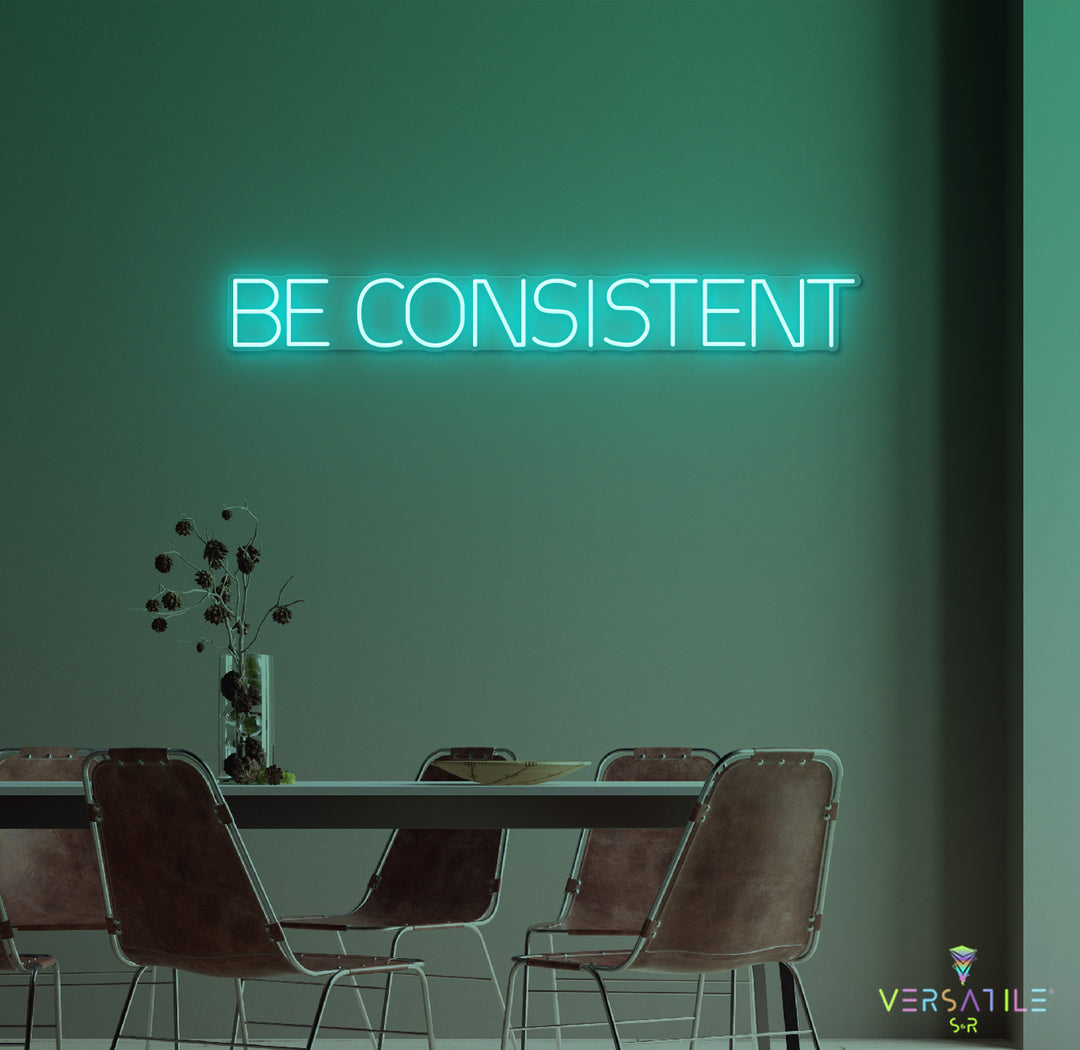 Be Consistent Neon Sign