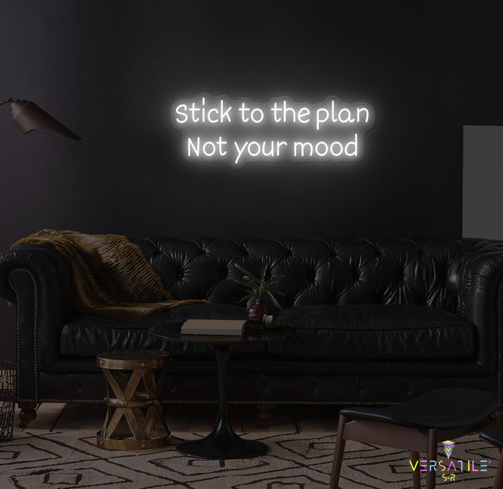 Stick to the plan, Not your mood Neon Sign