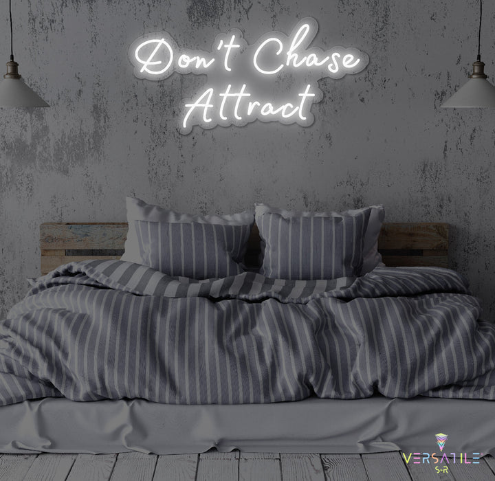 Don’t Chase Attract Neon Sign