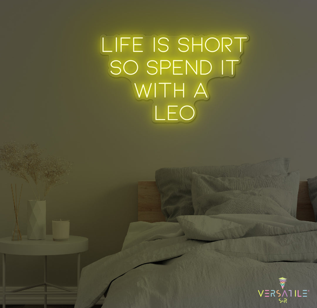 Life Is Short So Spend It With A Leo Neon Sign