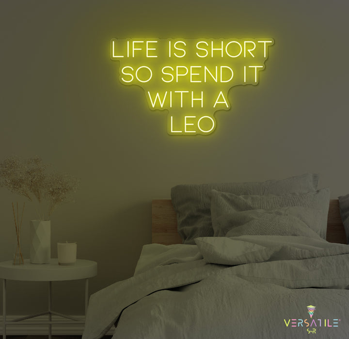 Life Is Short So Spend It With A Leo Neon Sign