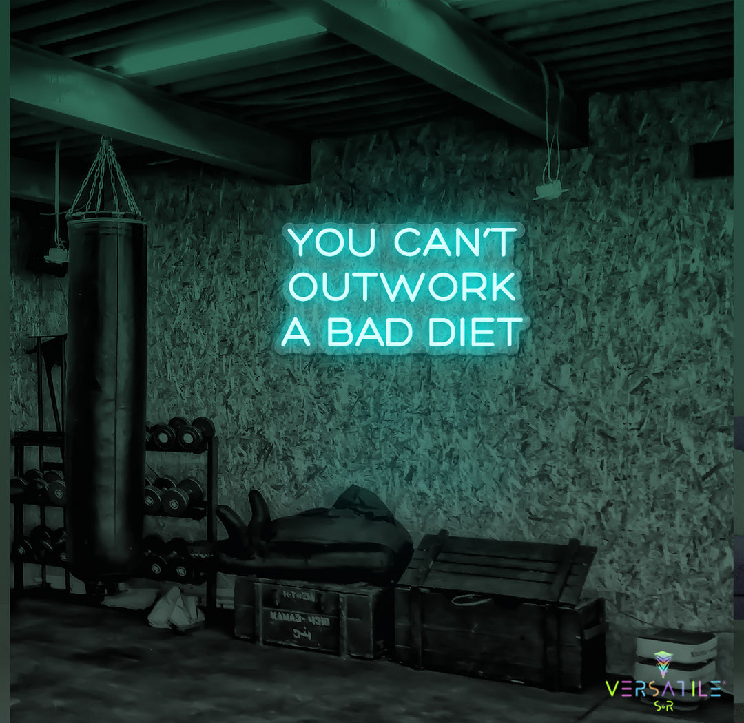 You Can’t Outwork A Bad Diet Neon Sign