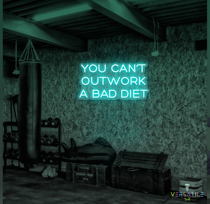 You Can’t Outwork A Bad Diet Neon Sign