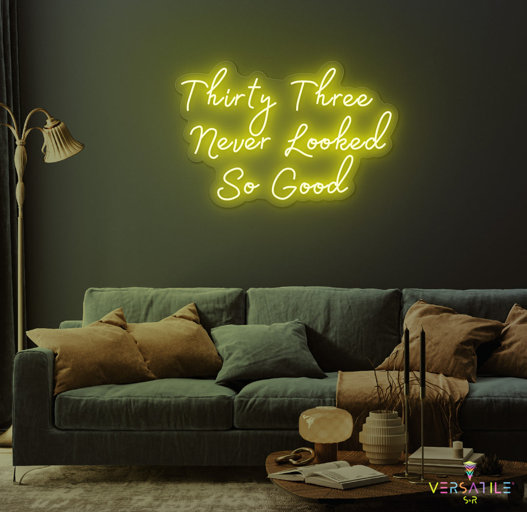 Thirty Three Never Looked So Good Birthday Neon Sign