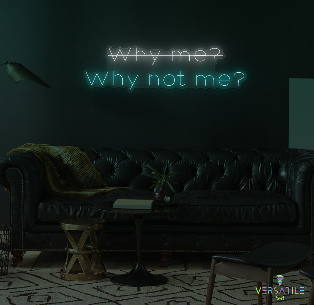 Why Me? Why Not Me? Neon Sign