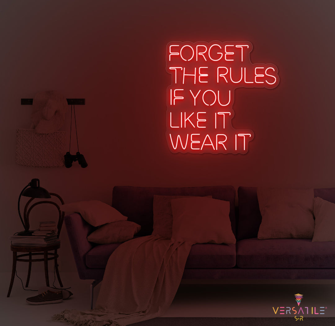 Forget The Rules, If You Like It Wear It Neon Sign