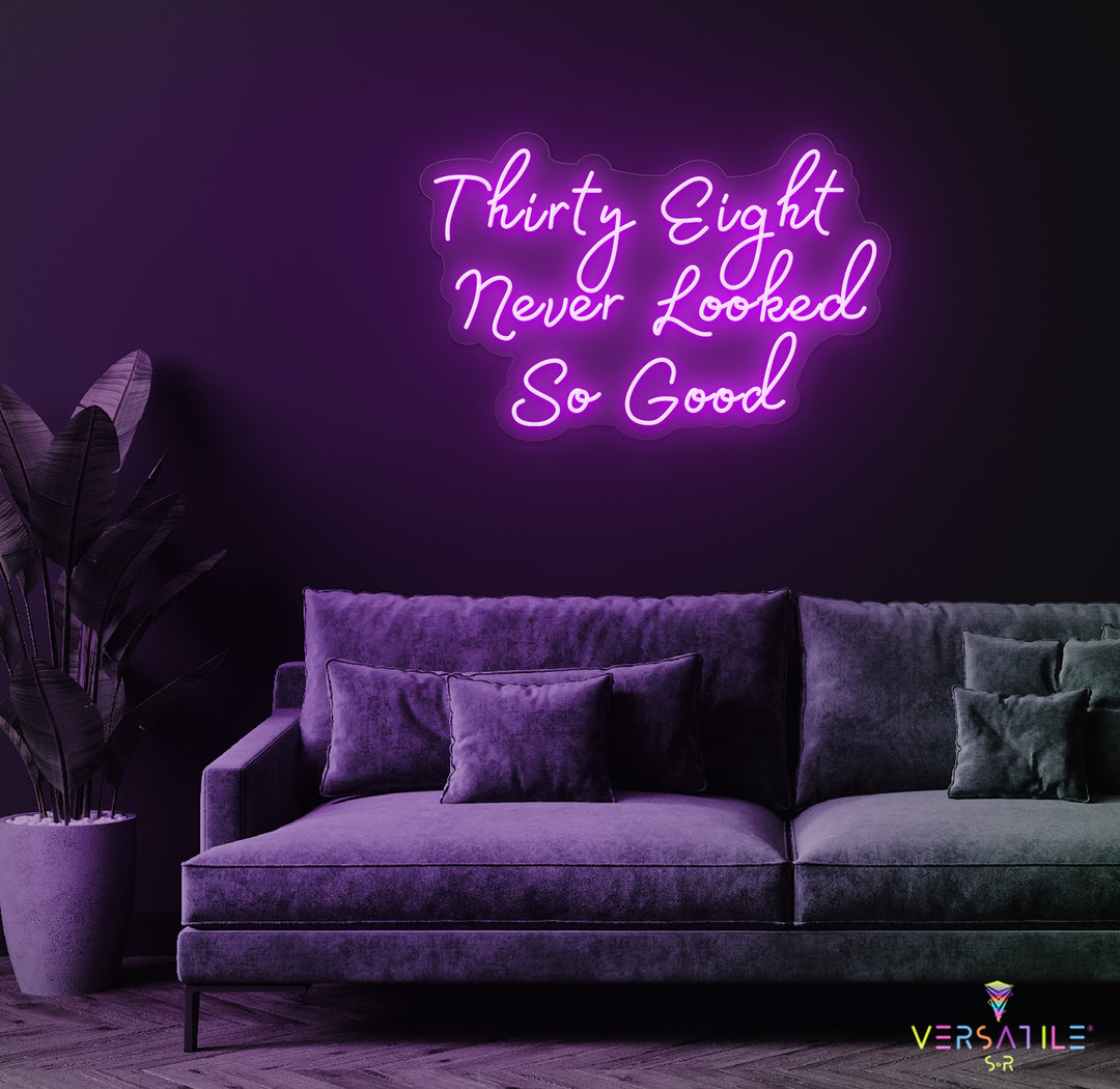 Thirty Eight Never Looked So Good Birthday Neon Sign
