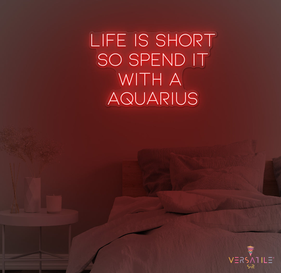 Life Is Short So Spend It With A Aquarius Neon Sign