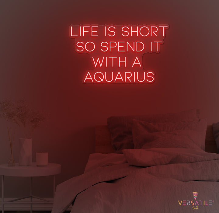 Life Is Short So Spend It With A Aquarius Neon Sign