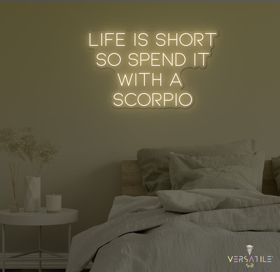 Life Is Short So Spend It With A Scorpio Neon Sign