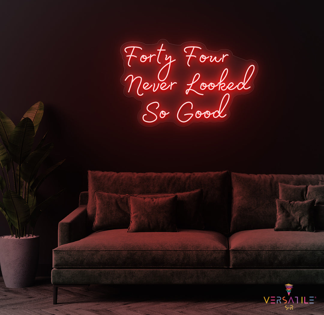 Forty Four Never Looked So Good Birthday Neon Sign
