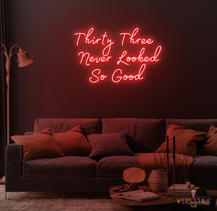 Thirty Three Never Looked So Good Birthday Neon Sign
