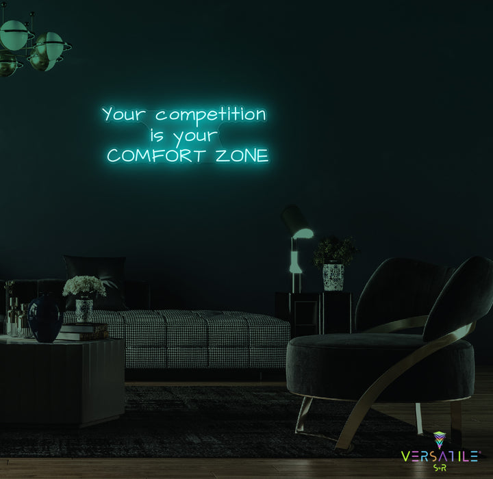 Your Competition Is Your Comfort Zone Neon Sign