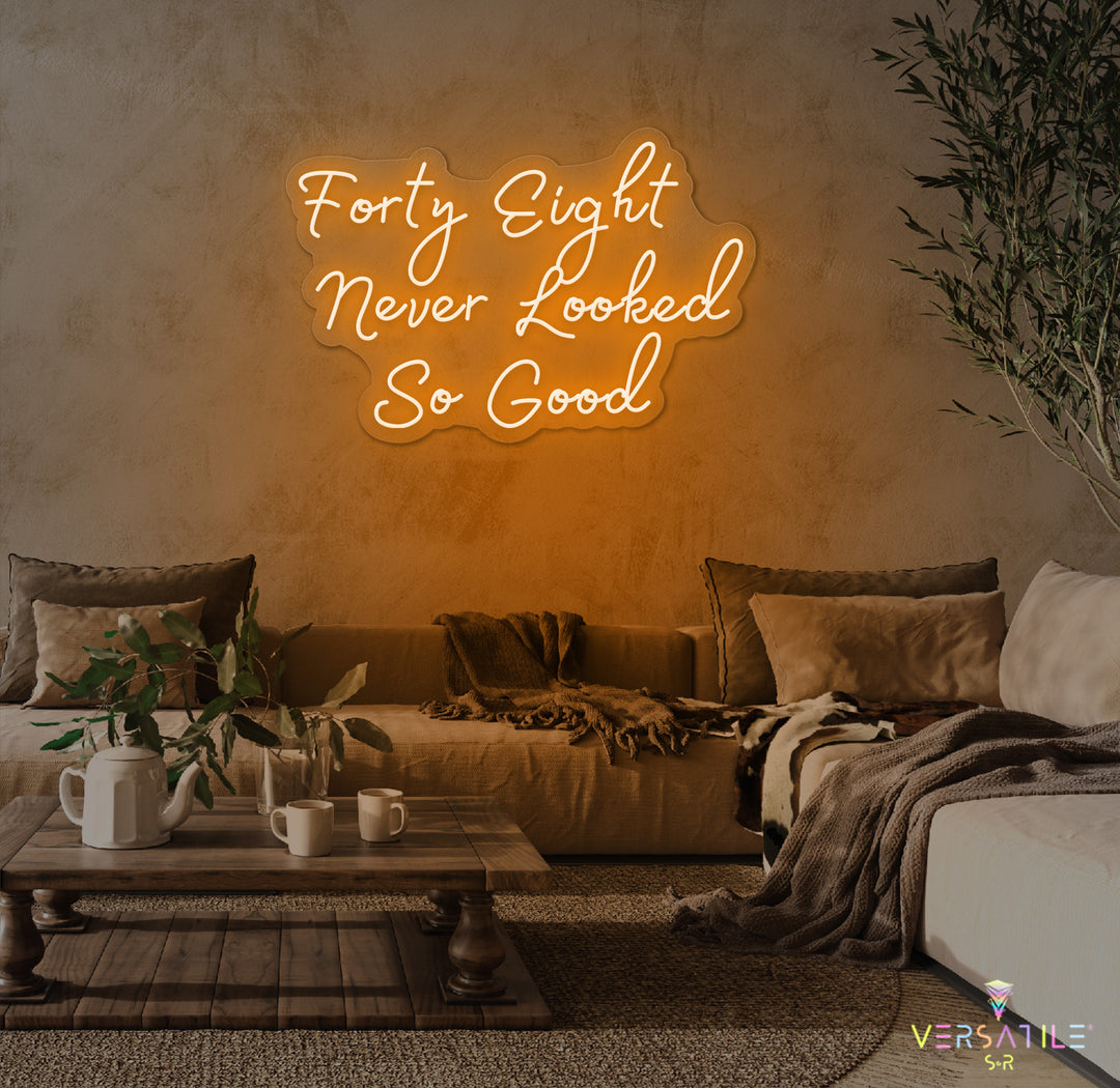 Forty Eight Never Looked So Good Birthday Neon Sign