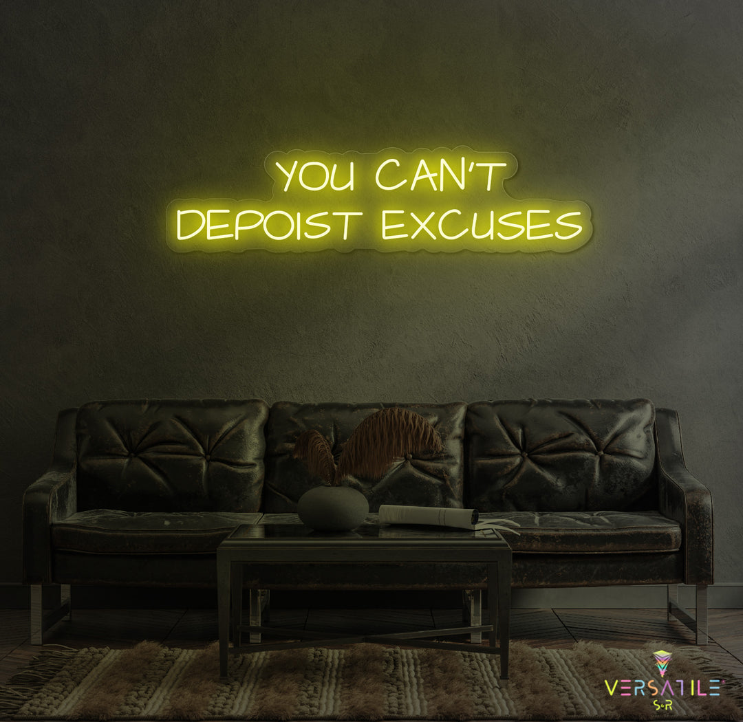 You Can't Deposit Excuses Neon Sign