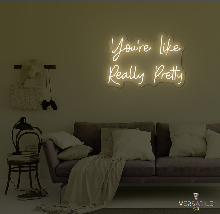 You’re Like Really Pretty Neon Sign