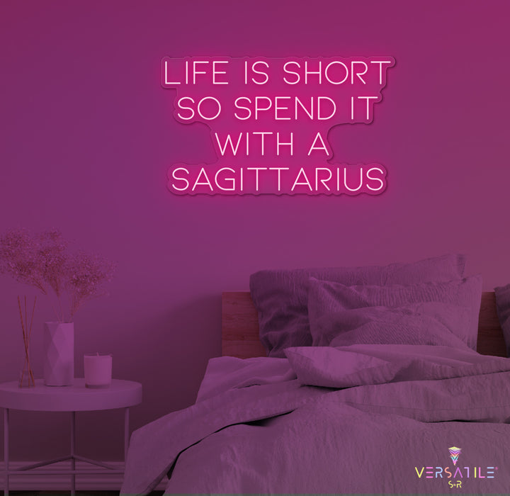 Life Is Short So Spend It With A Sagittarius Neon Sign