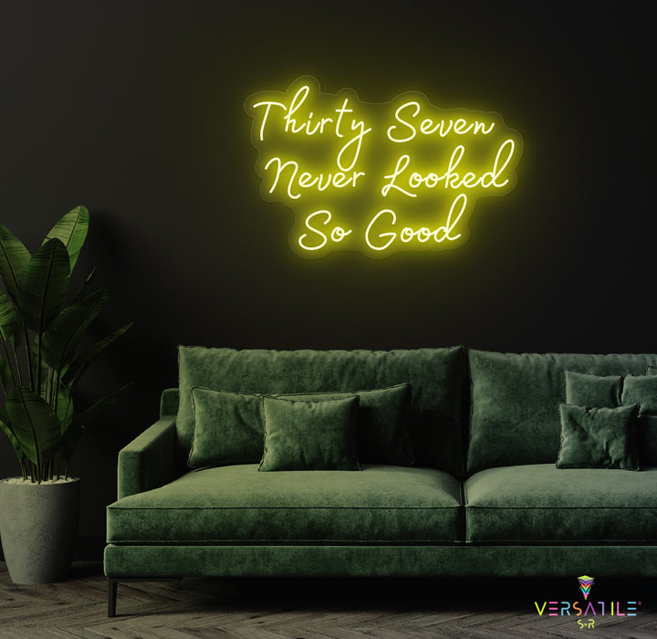 Thirty Seven Never Looked So Good Birthday Neon Sign