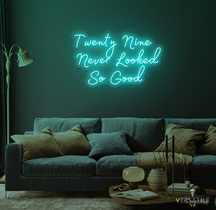 Twenty Nine Never Looked So Good Birthday Neon Sign