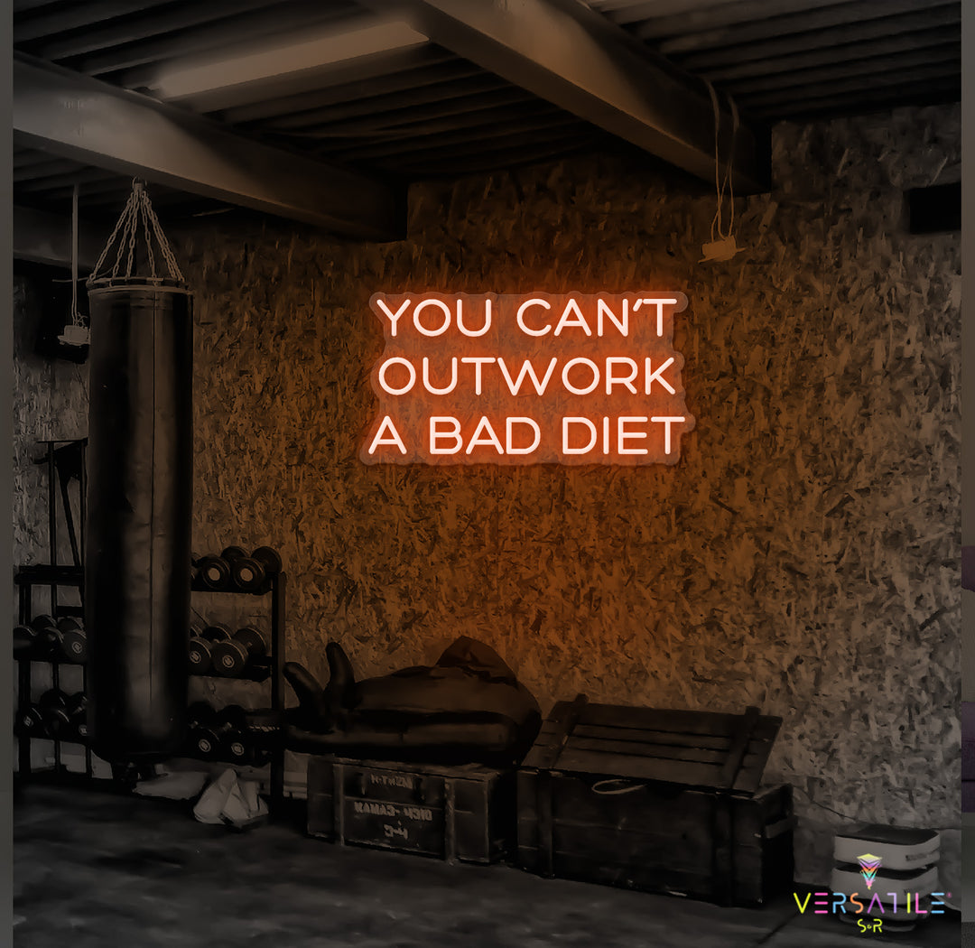 You Can’t Outwork A Bad Diet Neon Sign
