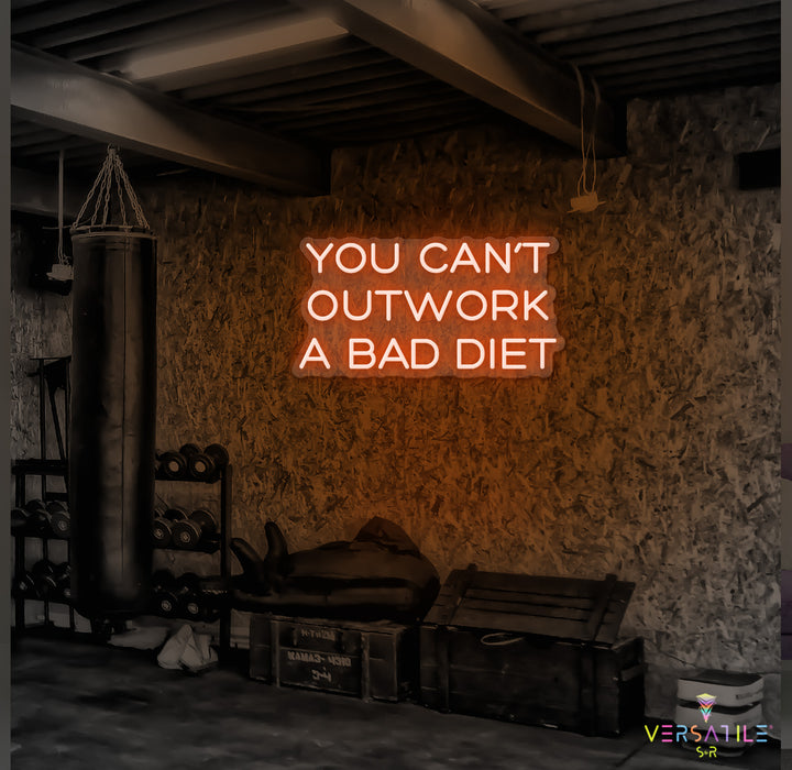 You Can’t Outwork A Bad Diet Neon Sign