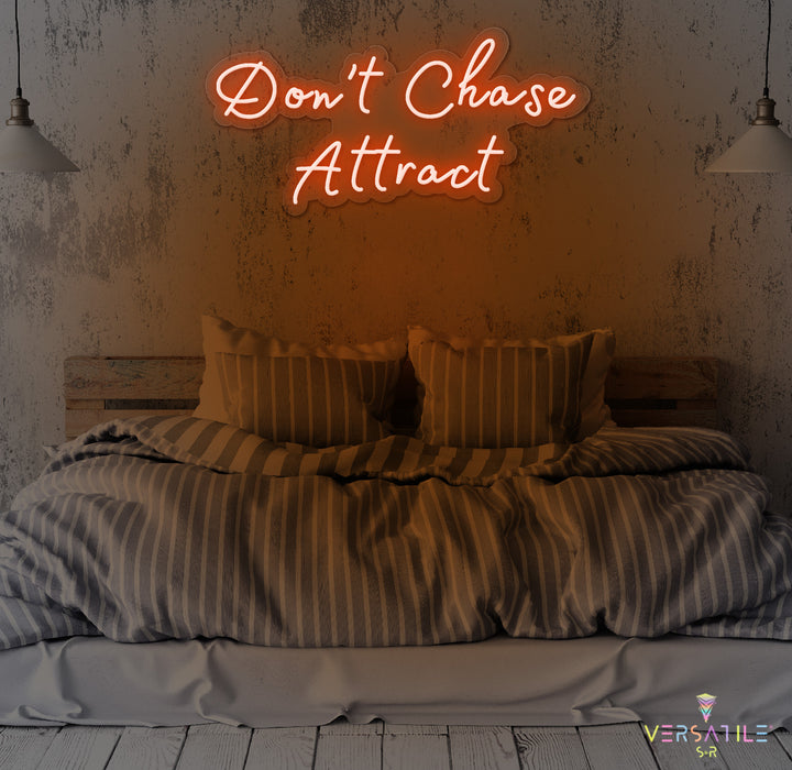 Don’t Chase Attract Neon Sign