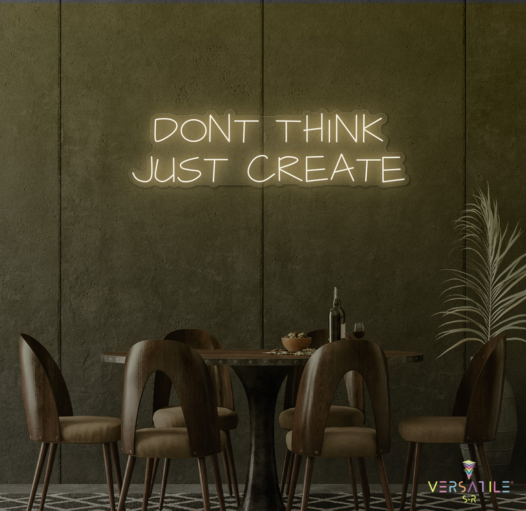 Don't Think Just Create Neon Sign