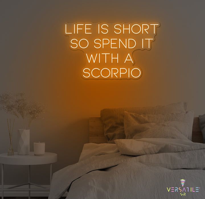 Life Is Short So Spend It With A Scorpio Neon Sign