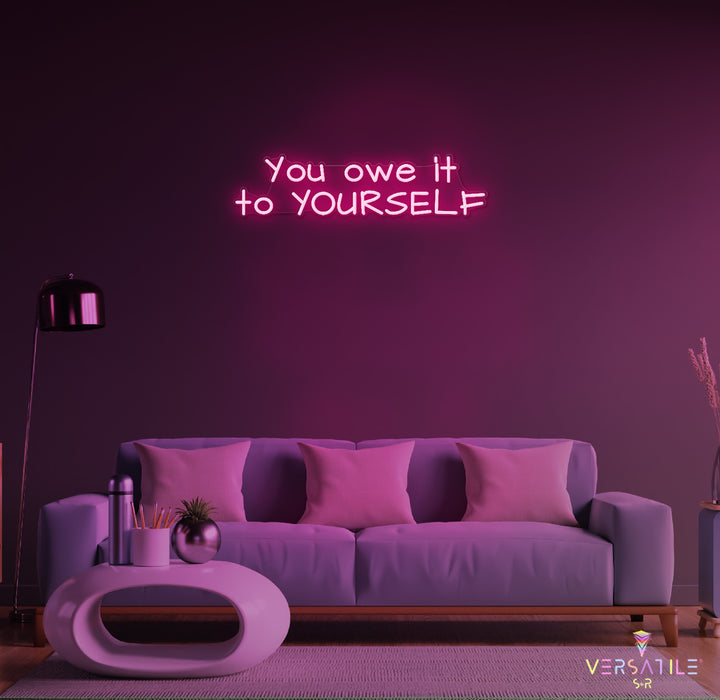 You owe it to YOURSELF Neon Sign