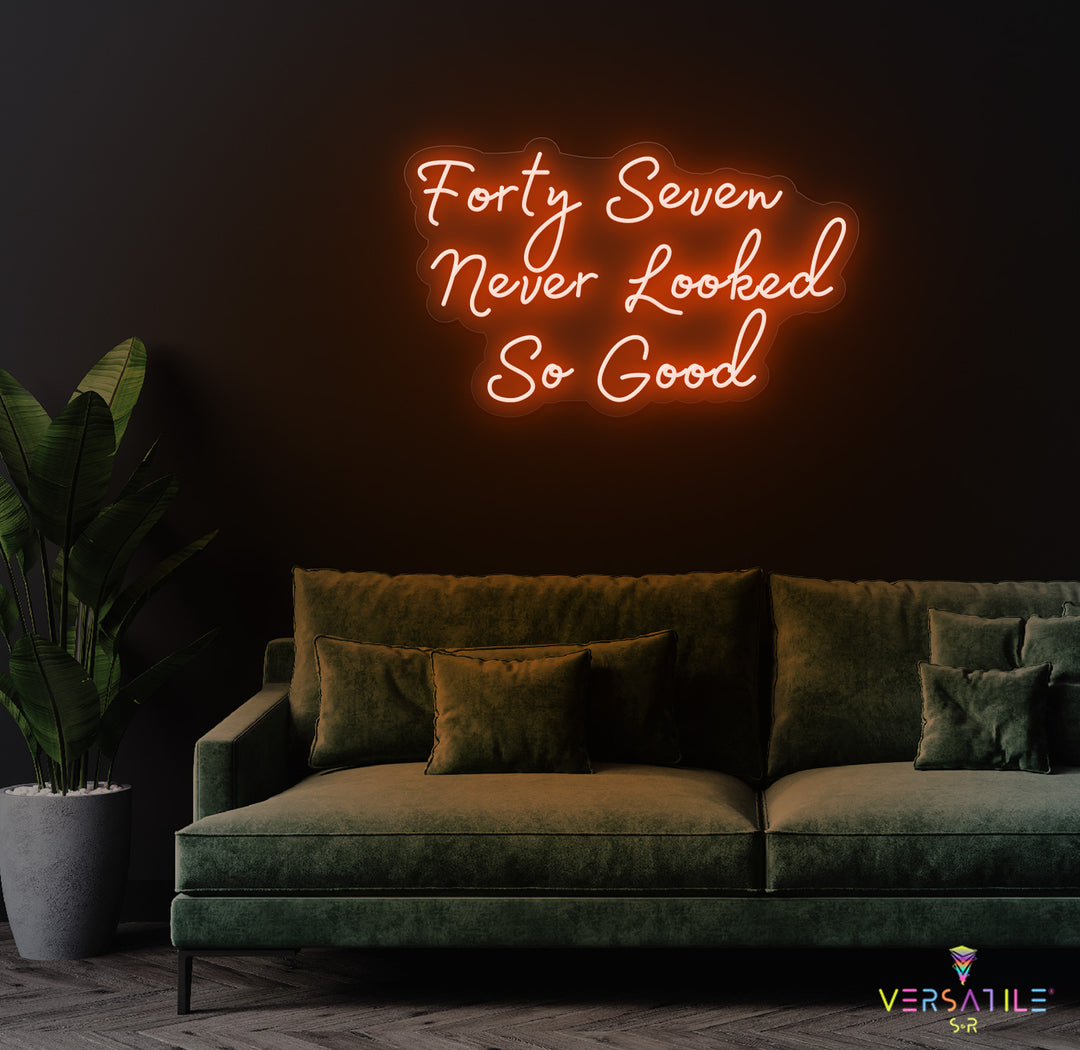 Forty Seven Never Looked So Good Birthday Neon Sign