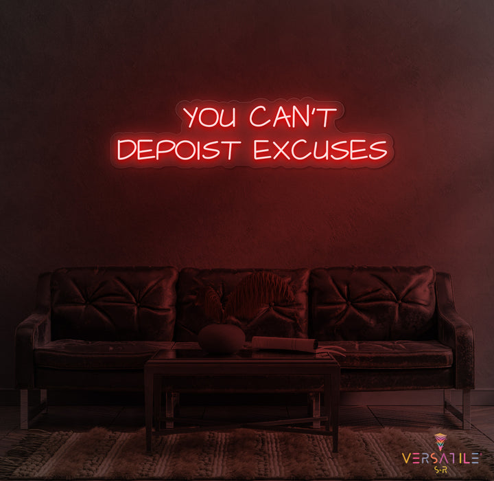You Can't Deposit Excuses Neon Sign