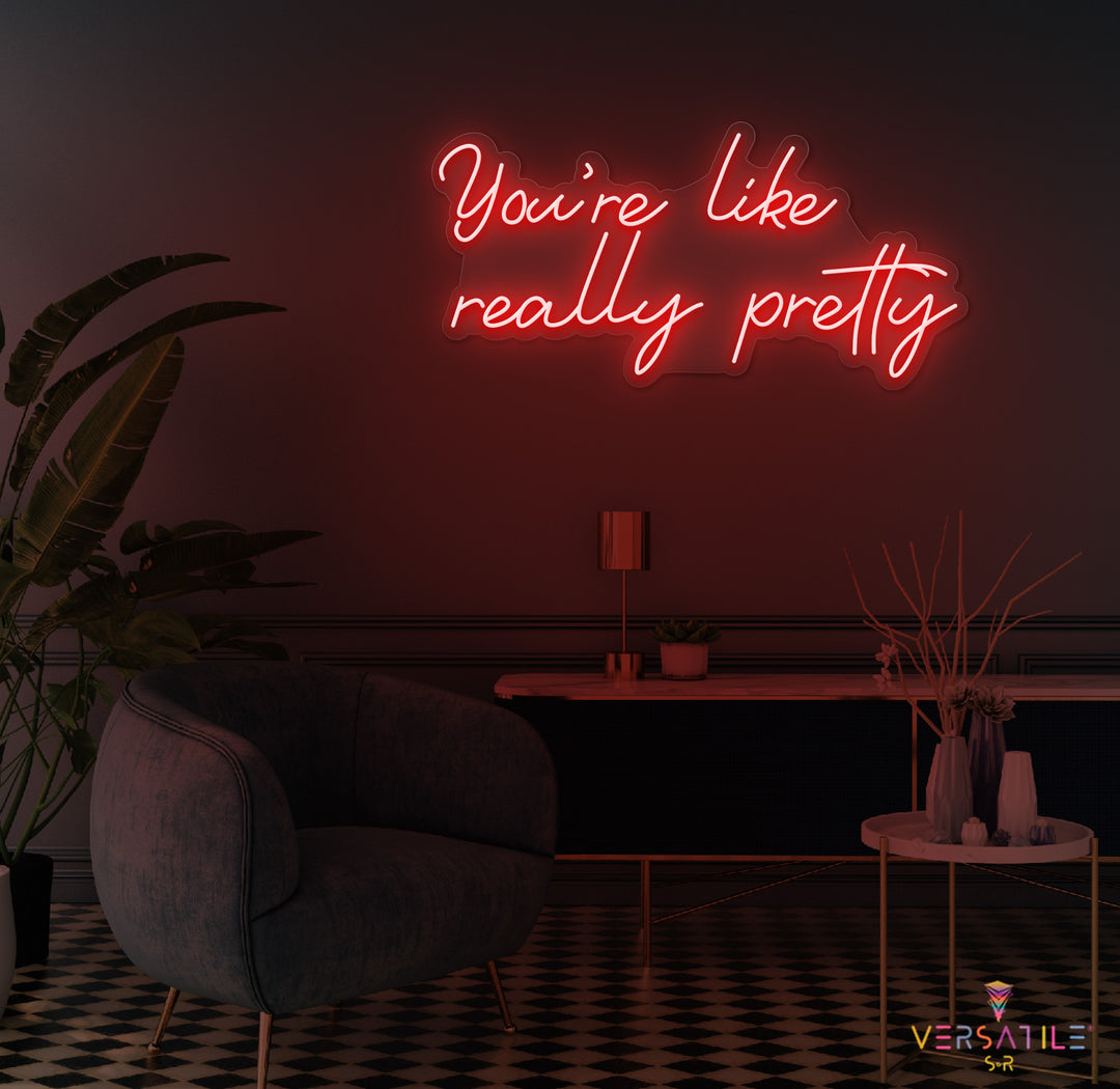 You're Like Really Pretty Neon Sign