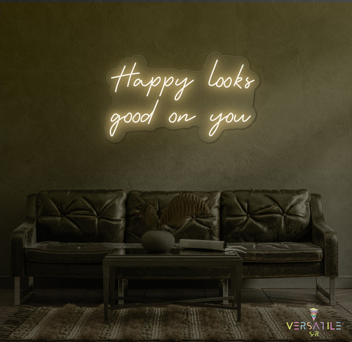 Happy Looks Good On You Neon Sign