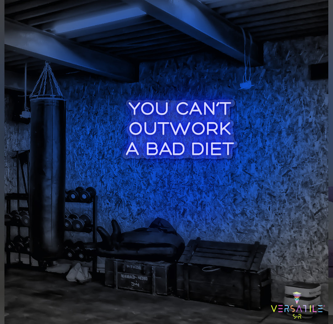 You Can’t Outwork A Bad Diet Neon Sign