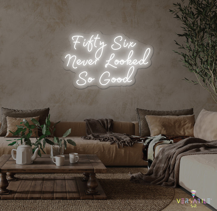 Fifty Six Never Looked So Good Birthday Neon Sign