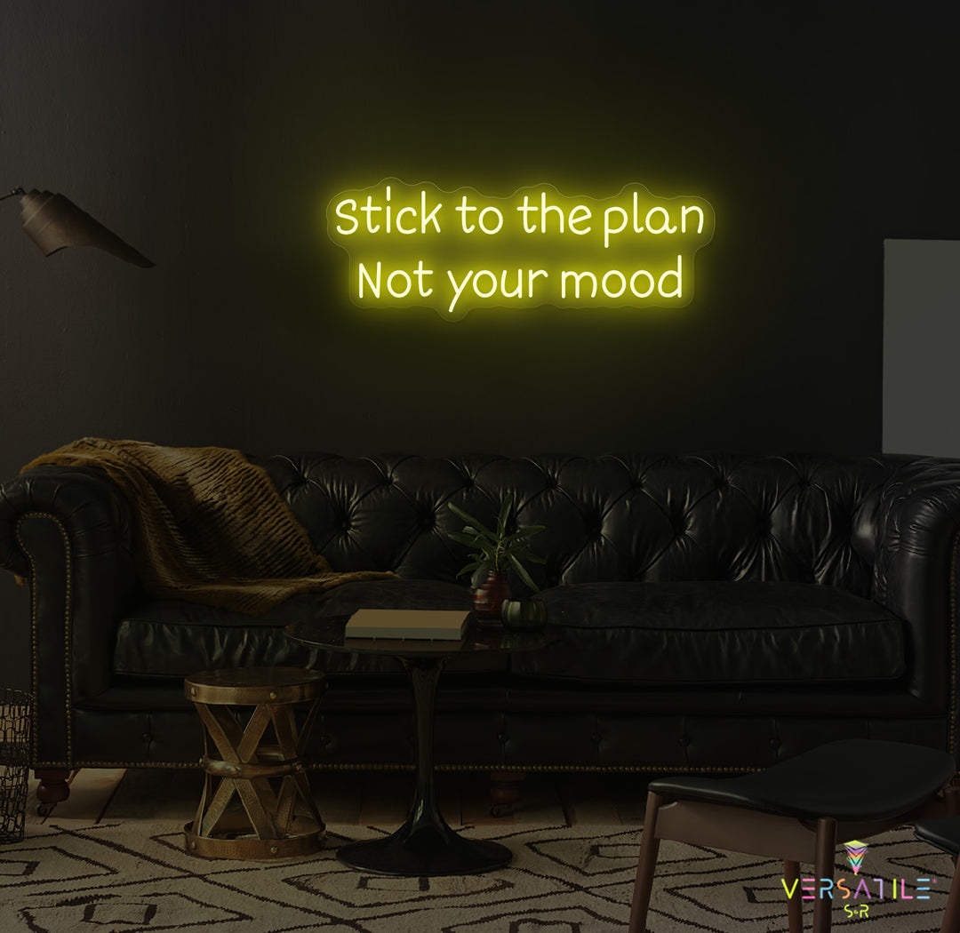 Stick to the plan, Not your mood Neon Sign