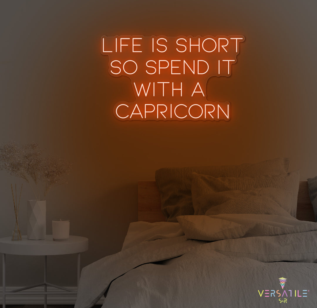 Life Is Short So Spend It With A Capricorn Neon Sign