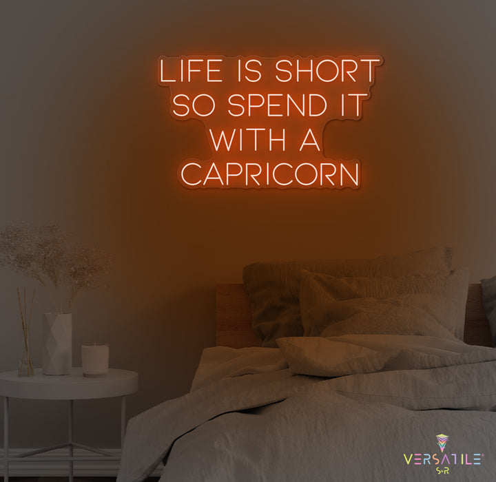 Life Is Short So Spend It With A Capricorn Neon Sign