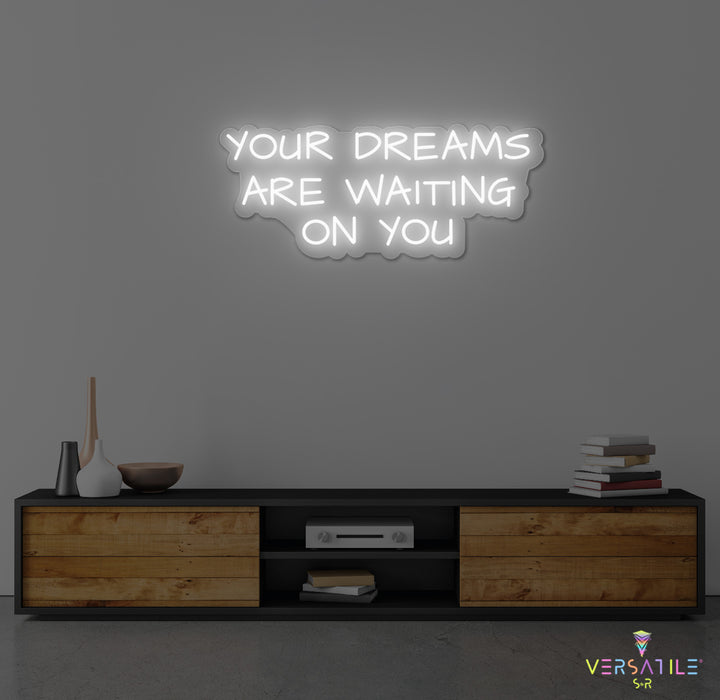 Your Dreams Are Waiting On You Neon Sign