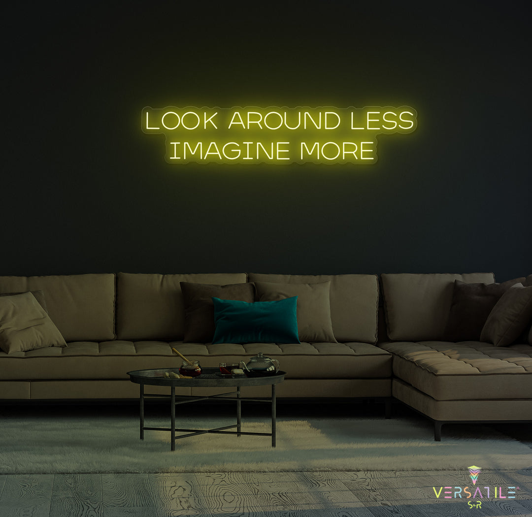 Look Around Less Imagine More Neon Sign