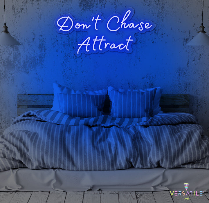 Don’t Chase Attract Neon Sign